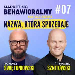 #7 | Maciej Sznitowski: Nazwa ma znaczenie. O marce, pamięci i zaufaniu klientów na Allegro.