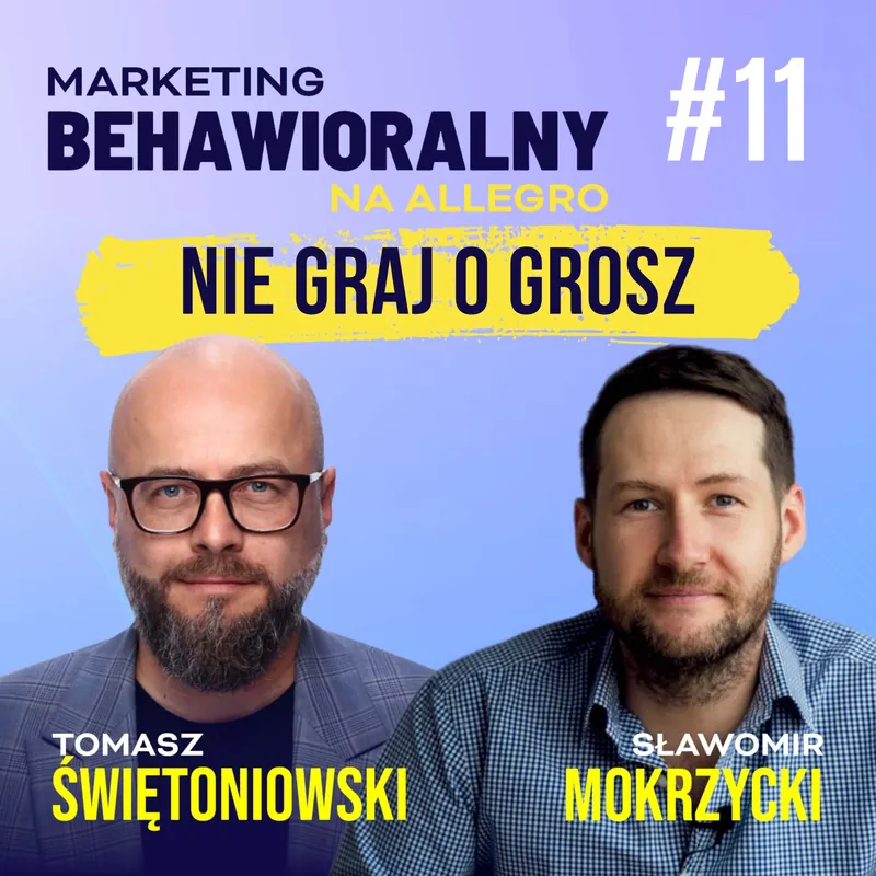 Okładka 11. odcinka podcastu Marketing behawioralny na Allegro: Tomasz Świętoniowski i Sławomir Mokrzycki, „Nie graj o grosz”