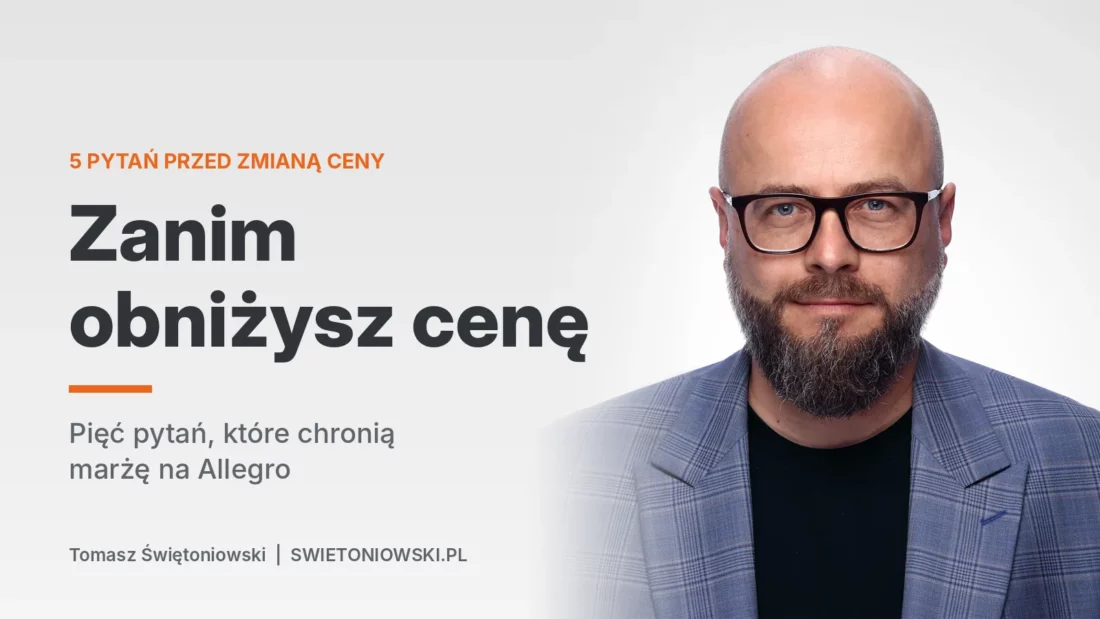 Zanim obniżysz cenę. Pięć pytań, które chronią marżę na Allegro – Tomasz Świętoniowski