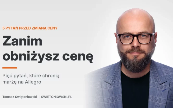 Zanim obniżysz cenę. Pięć pytań, które chronią marżę na Allegro – Tomasz Świętoniowski